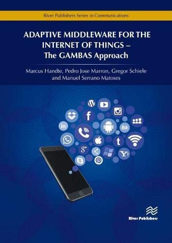 Adaptive Middleware for the Internet of Things The GAMBAS Approach [Hardcover]