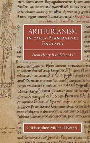 Arthurianism in Early Plantagenet England from Henry II to Edward I [Hardcover]