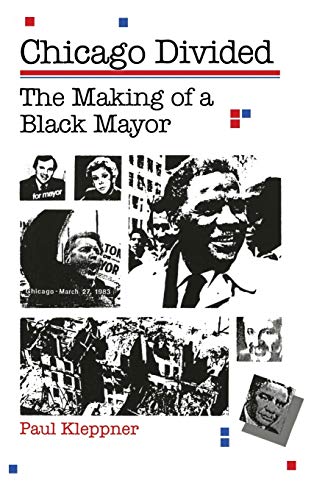 Chicago Divided The Making of a Black Mayor [Hardcover]