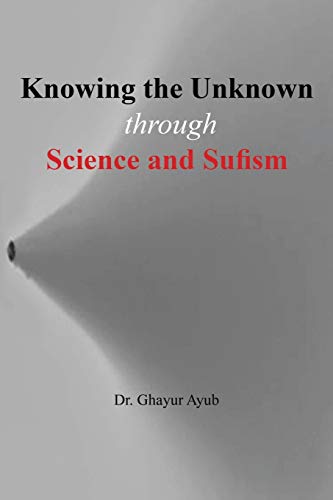 Knowing The Unknown Through Science And Sufism [Paperback]