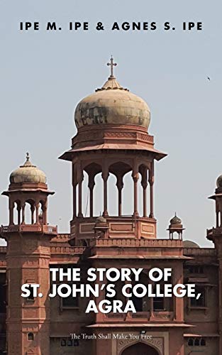 The Story Of St.John's College, Agra The Truth Shall Make You Free [Paperback]