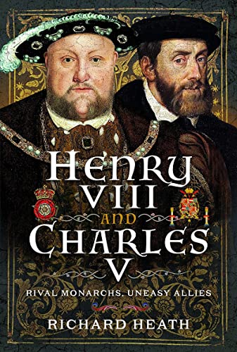 Henry VIII and Charles V Rival Monarchs, Uneasy Allies [Hardcover]