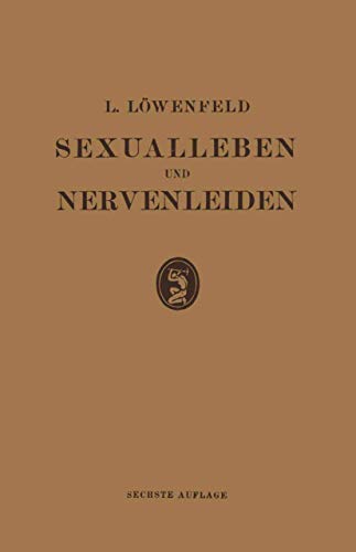 Sexualleben und Nervenleiden Nebst Einem Anhang ber Prophylaxe und Behandlung  [Paperback]