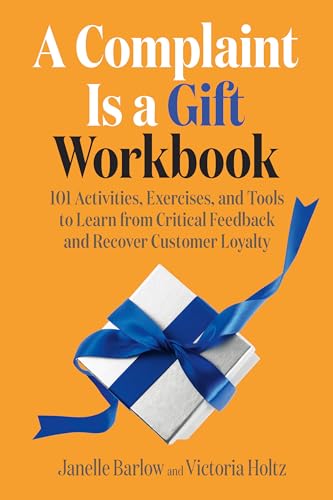 A Complaint Is a Gift Workbook 101 Activities, Exercises, and Tools to Learn fr [Paperback]