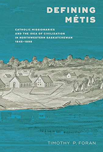 Defining M&233tis Catholic Missionaries and the Idea of Civilization in North [Paperback]