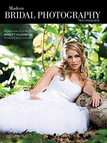 Modern Bridal Photography Techniques Portraits from Brett Florens Teach You How [Paperback]