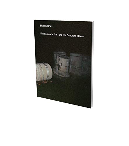 Sharon Yaari The Romantic Trail and the Concrete House Cat. Kunstmuseen Krefe [Paperback]