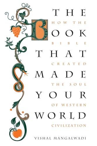 The Book that Made Your World How the Bible Created the Soul of Western Civiliz [Paperback]