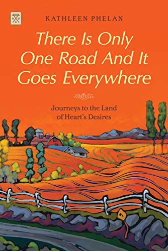 There is Only One Road and it Goes Everywhere Journeys to the Land of Heart's D [Paperback]