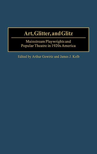 Art, Glitter, and Glitz Mainstream Playwrights and Popular Theatre in 1920s Ame [Hardcover]