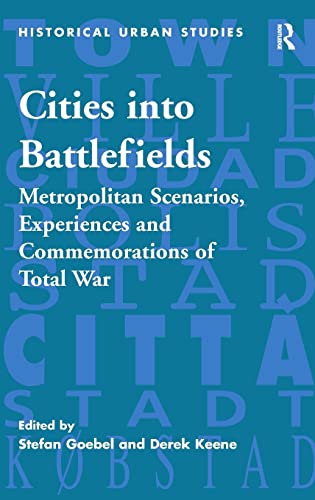 Cities into Battlefields Metropolitan Scenarios, Experiences and Commemorations [Hardcover]