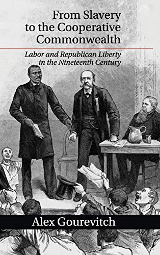 From Slavery to the Cooperative Commonwealth Labor and Republican Liberty in th [Hardcover]