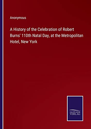History Of The Celebration Of Robert Burns' 110th Natal Day, At The Metropolitan