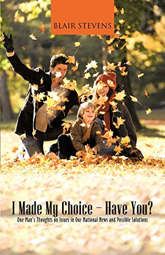 I Made My Choice-Have You One Man's Thoughts On Issues In Our National News An [Paperback]