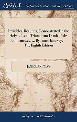 Invisibles, Realities, Demonstrated in the Holy Life and Triumphant Death of Mr. [Hardcover]