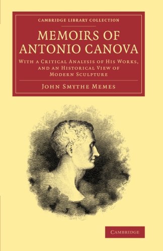 Memoirs of Antonio Canova With a Critical Analysis of his Works, and an Histori [Paperback]