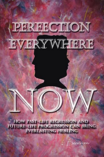 Perfection Everywhere Now How Past-Life Regression And Future-Life Progession C [Paperback]