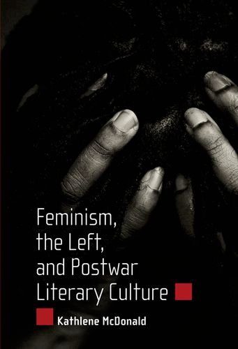 Feminism, The Left, And Postwar Literary Culture [Hardcover]