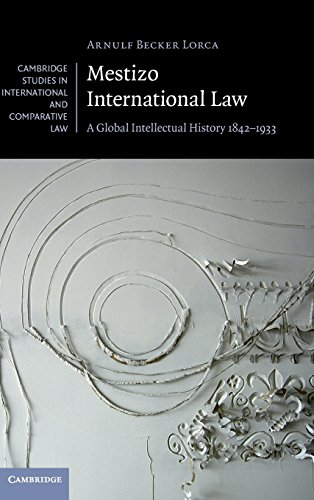 Mestizo International Law A Global Intellectual History 1842}}}1933 [Hardcover]