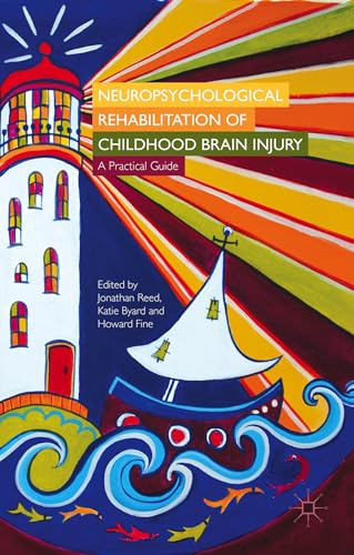 Neuropsychological Rehabilitation of Childhood Brain Injury A Practical Guide [Hardcover]