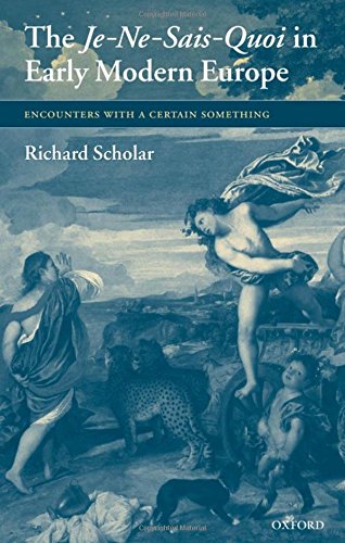 The Je-Ne-Sais-Quoi in Early Modern Europe Encounters with a Certain Something [Hardcover]