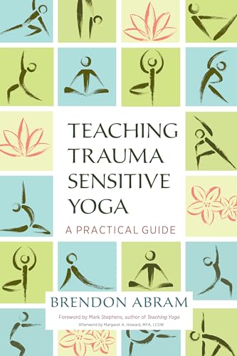 Teaching Trauma-Sensitive Yoga A Practical Guide [Paperback]