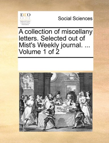 Collection of Miscellany Letters Selected Out of Mist's Weekly Journal [Paperback]