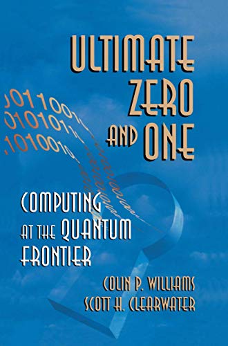 Ultimate Zero and One Computing at the Quantum Frontier [Hardcover]