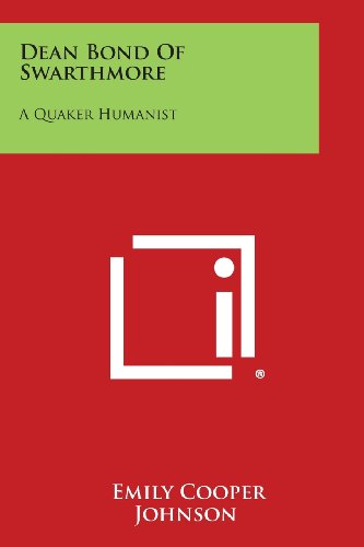 Dean Bond of Swarthmore  A Quaker Humanist [Paperback]
