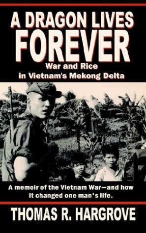 Dragon Lives Forever  War and Rice in Vietnam's Mekong Delta [Paperback]