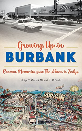 Growing up in Burbank  Boomer Memories from the Akron to Zodys [Hardcover]