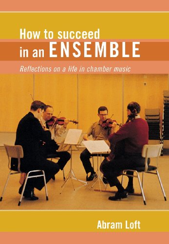 How to Succeed in an Ensemble Reflections on a Life in Chamber Music [Hardcover]