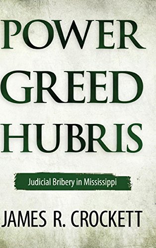 Power, Greed, And Hubris Judicial Bribery In Mississippi [Hardcover]