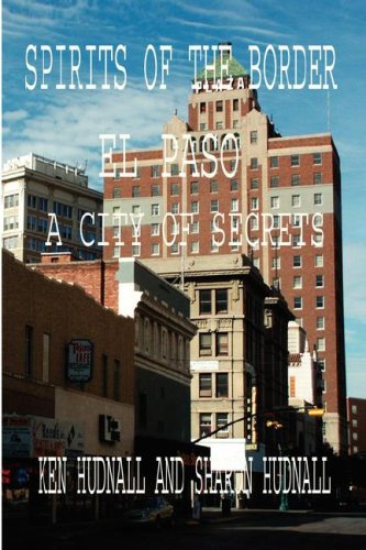 Spirits Of The Border El Paso A City Of Secrets [Paperback]