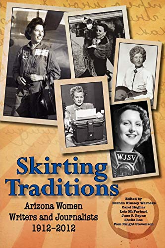 Skirting Traditions  Arizona Women Writers and Journalists 1912-2012 [Paperback]
