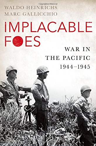 Implacable Foes War in the Pacific, 1944-1945 [Hardcover]