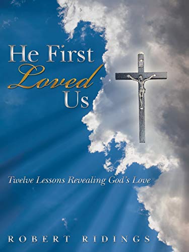 He First Loved Us Twelve Lessons Revealing God's Love [Paperback]
