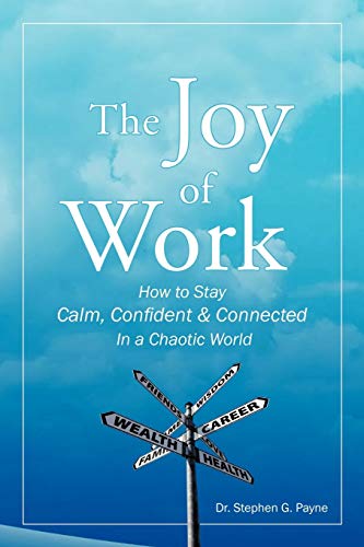 Joy of Work  How to Stay Calm, Confident and Connected in a Chaotic World [Paperback]