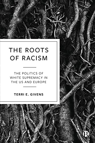 The Roots of Racism The Politics of White Supremacy in the US and Europe [Paperback]