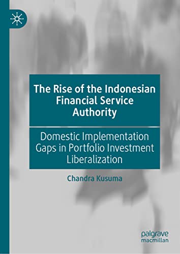 The Rise of the Indonesian Financial Service Authority Domestic Implementation  [Hardcover]