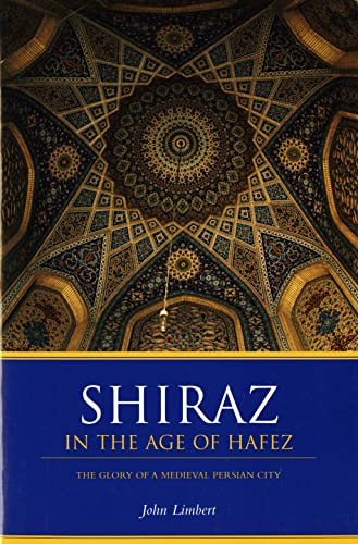 Shiraz In The Age Of Hafez The Glory Of A Medieval Persian City (publications O [Paperback]