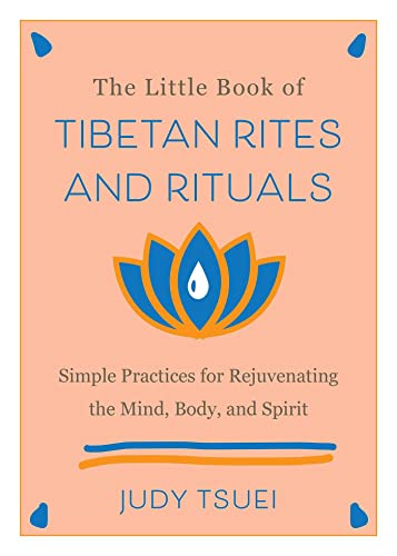 The Little Book of Tibetan Rites and Rituals Simple Practices for Rejuvenating  [Hardcover]