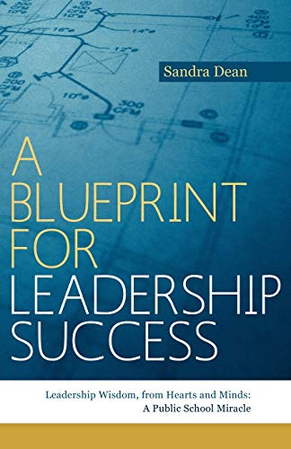 Blueprint for Leadership Success  Leadership Wisdom, from Hearts and Minds A P [Paperback]