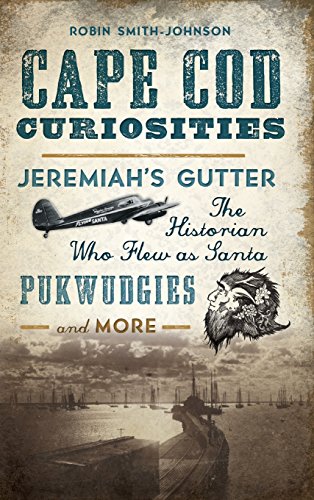 Cape Cod Curiosities  Jeremiah's Gutter, the Historian Who Flew As Santa, Pukwu [Hardcover]