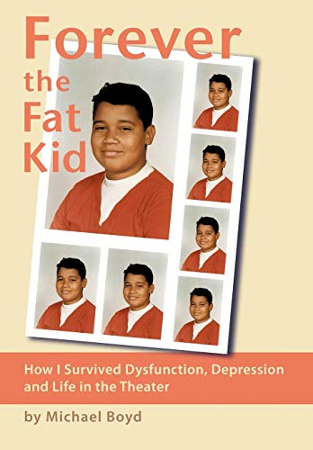 Forever the Fat Kid  How I Survived Dysfunction, Depression and Life in the The [Hardcover]