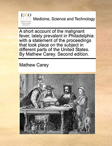 Short Account of the Malignant Fever, Lately Prevalent in Philadelphi  With a s [Paperback]