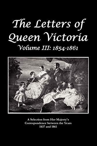 The Letters Of Queen Victoria A Selection From He R Ma J E S T Y ' S Corresponde [Paperback]