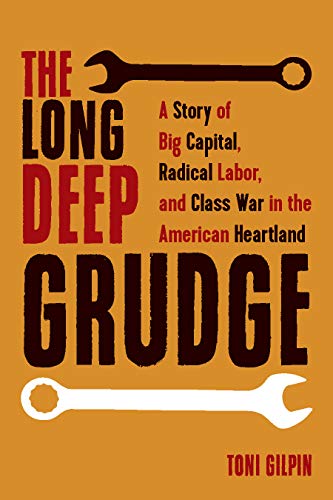 The Long Deep Grudge A Story of Big Capital, Radical Labor, and Class War in th [Hardcover]