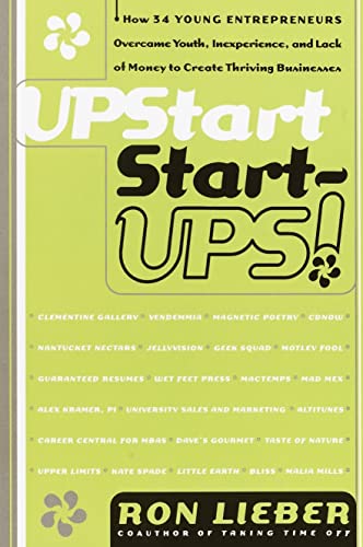 Upstart Start-Ups How 34 Young Entrepreneurs Overcame Youth, Inexperience, and [Paperback]