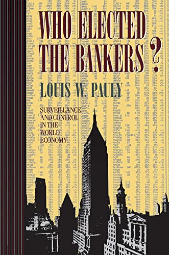 Who Elected The Bankers  Surveillance And Control In World Economy (cornell Stu [Paperback]
